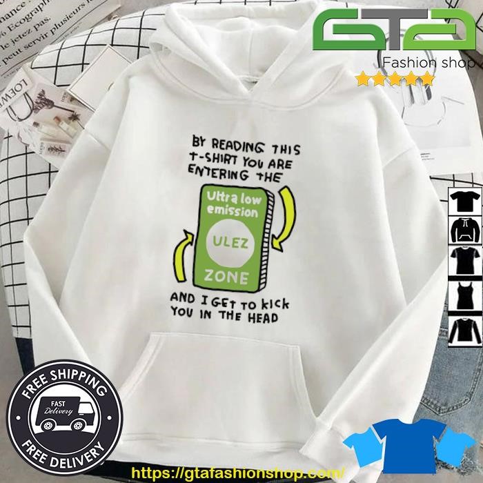 Original By Reading This T-shirt you Are Entering The Ultra Low Emission Ulez Zone Hoodie.jpg