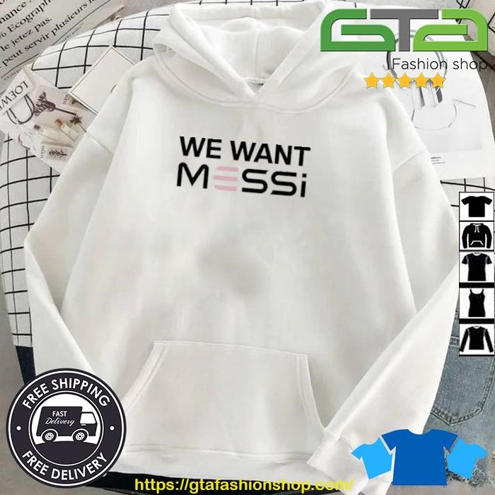 Original Inter Miami CF We Want Messi 2023 Hoodie.jpg