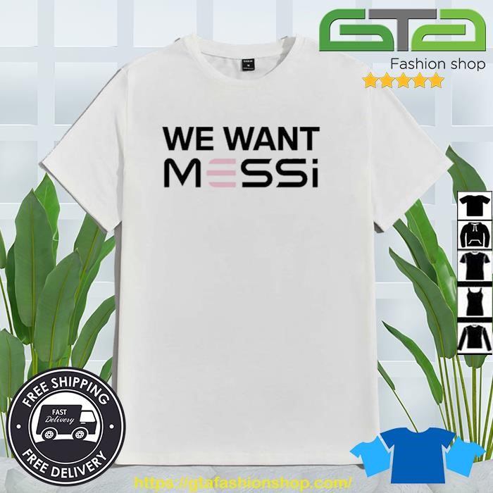 Original Inter Miami CF We Want Messi 2023 T-Shirt