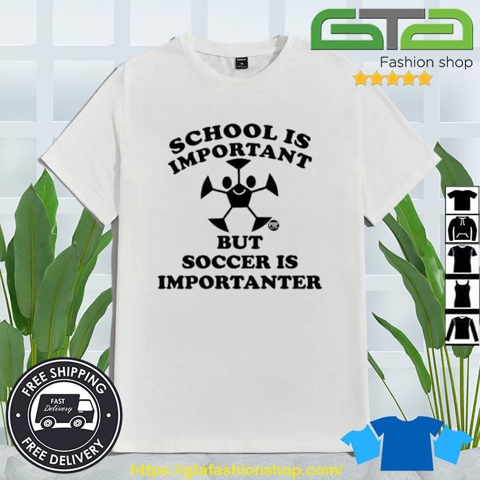 Original School Is Important But Soccer Is Importanter 2023 T-Shirt