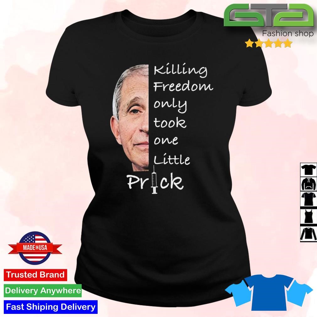 Killing Freedom Only Took One Little Prick Anthony Fauci 2023 Shirt ladies.jpg