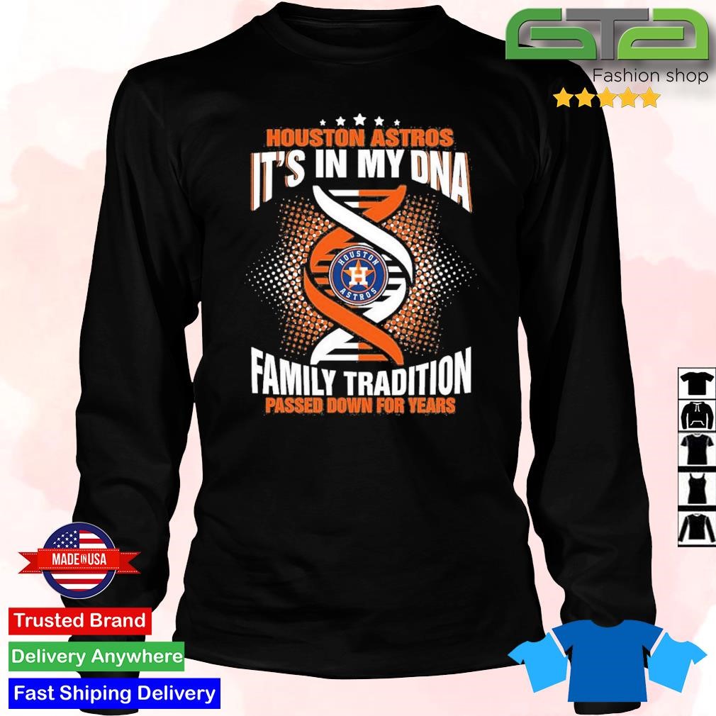 MLB Houston Astros It's In My DNA Family Tradition Passed Down For Years  shirt, hoodie, sweater, long sleeve and tank top