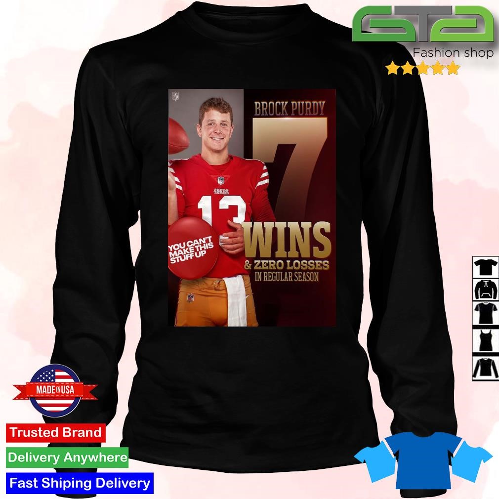 Original Brock Purdy 7 Wins And 0 Losses In Regular Season T-Shirt, hoodie,  sweater, long sleeve and tank top