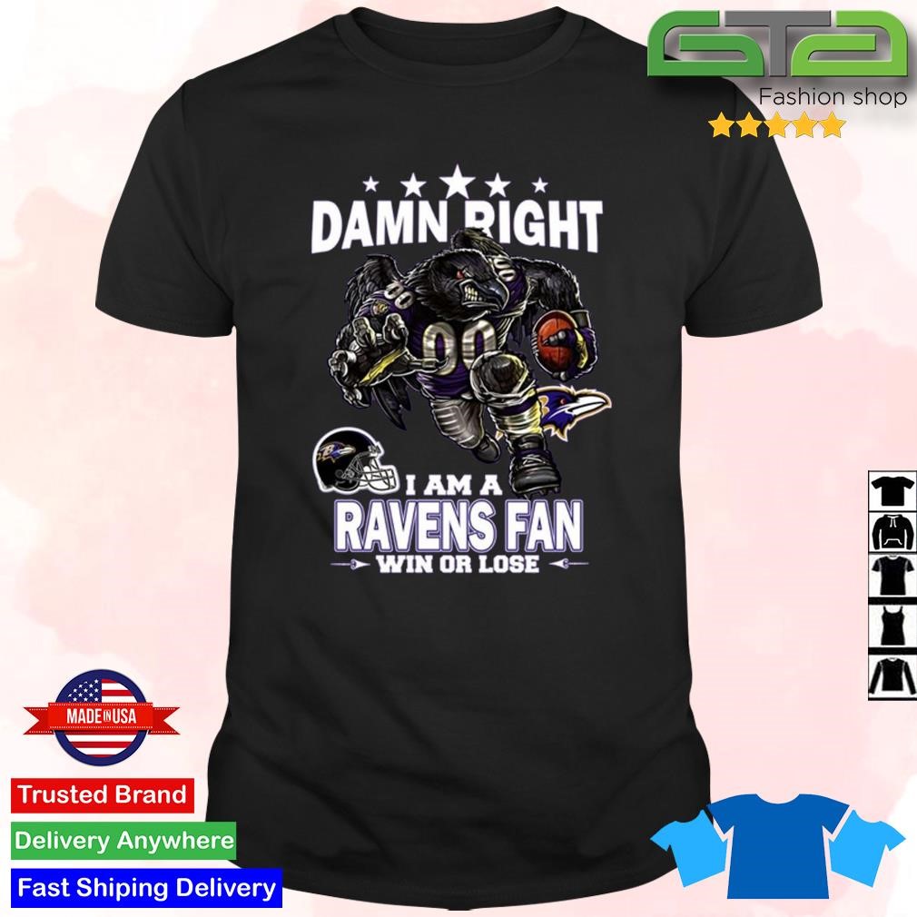 Damn Right I Am Baltimore Ravens Fan Win Or Lose Unisex T-Shirt