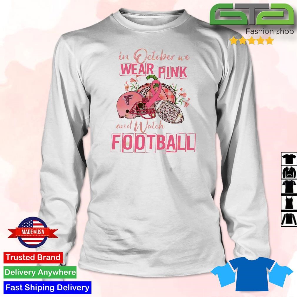 In October we wear pink and watch Atlanta Falcons breast cancer shirt,  hoodie, sweater, long sleeve and tank top