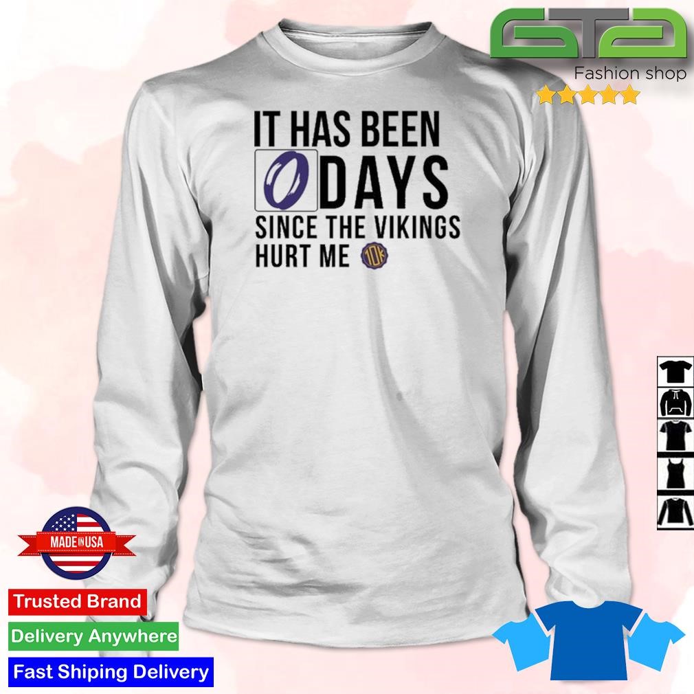 10Ktakesmn It Has Been 0 Days Since The Vikings Hurt Me Shirt, hoodie,  sweater, long sleeve and tank top