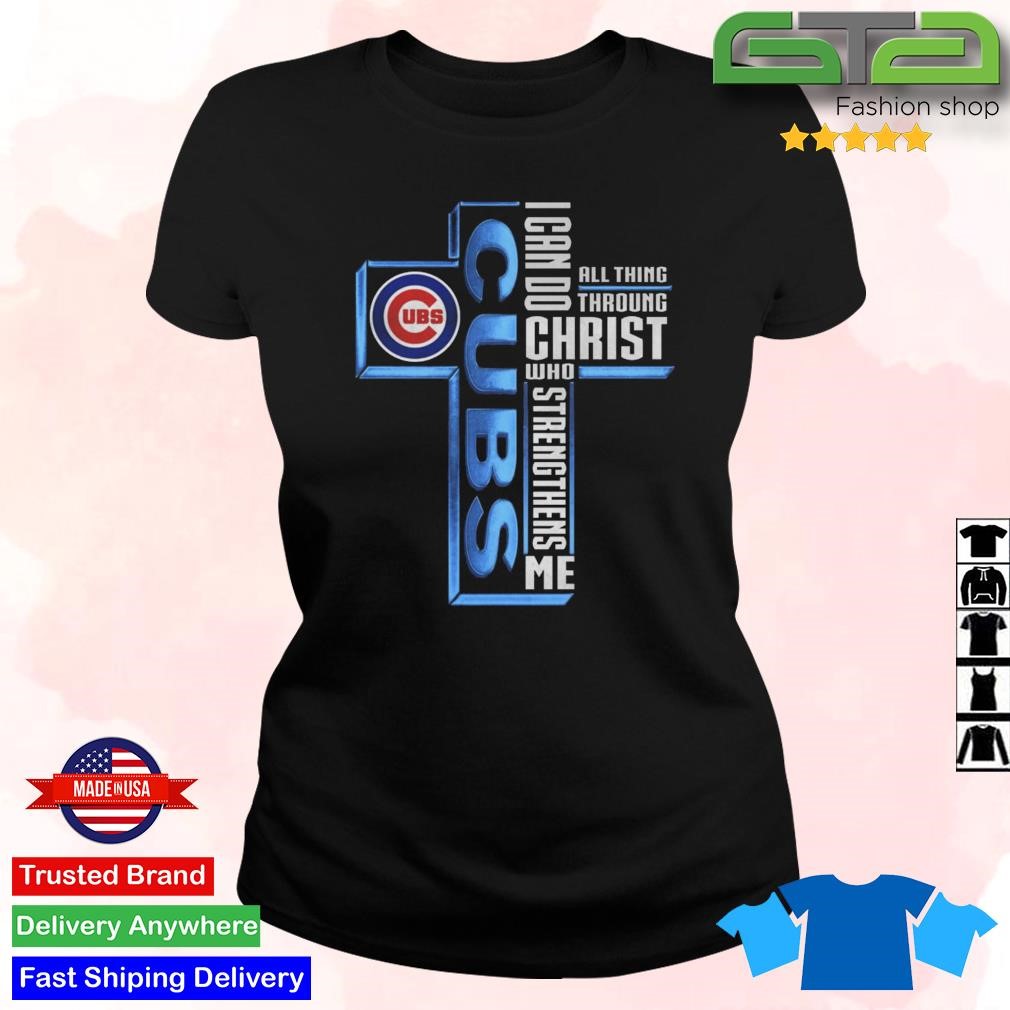 Chicago Cubs Logo I Can Do All Things Through Christ Who Strengthens Me  Shirt, hoodie, longsleeve, sweater