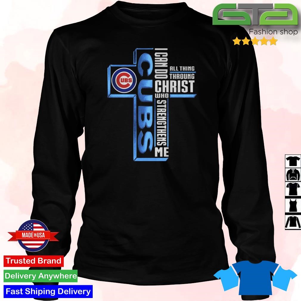 Chicago Cubs Logo I Can Do All Things Through Christ Who Strengthens Me T- Shirts, hoodie, sweater, long sleeve and tank top