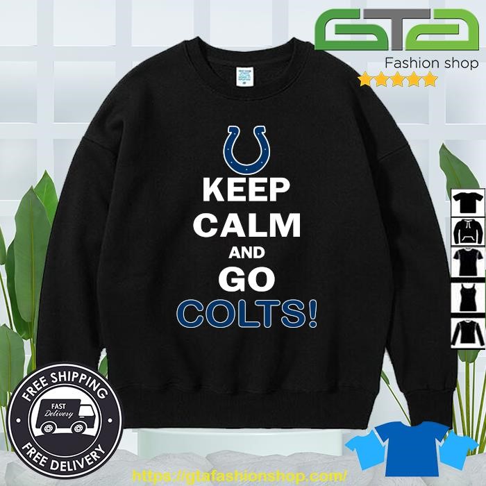 Keep Calm And Go Indianapolis Colts NFL shirt, hoodie, sweater