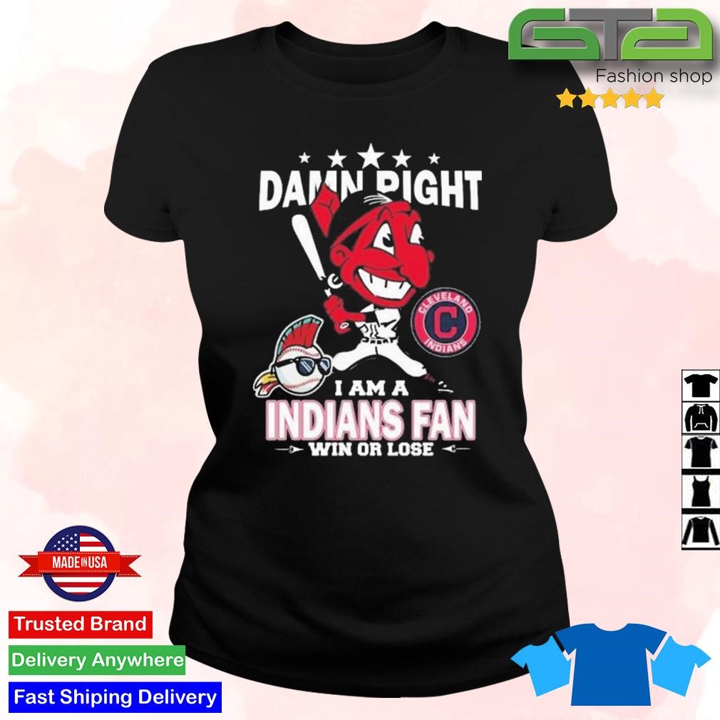 MLB Damn Right I Am A Cleveland Indians Mascot Fan Win Or Lose