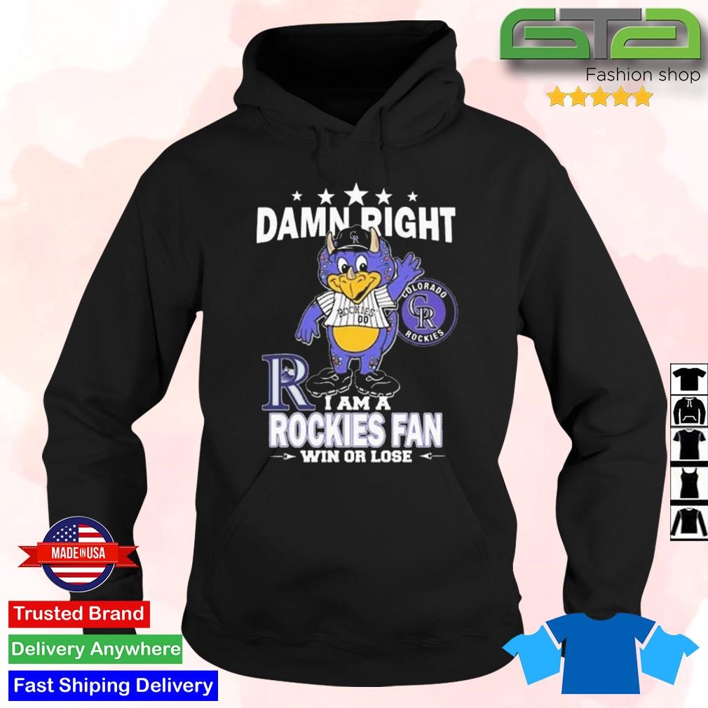 Damn right I am a Colorado Rockies fan win or lose mascot shirt, hoodie,  sweater, long sleeve and tank top