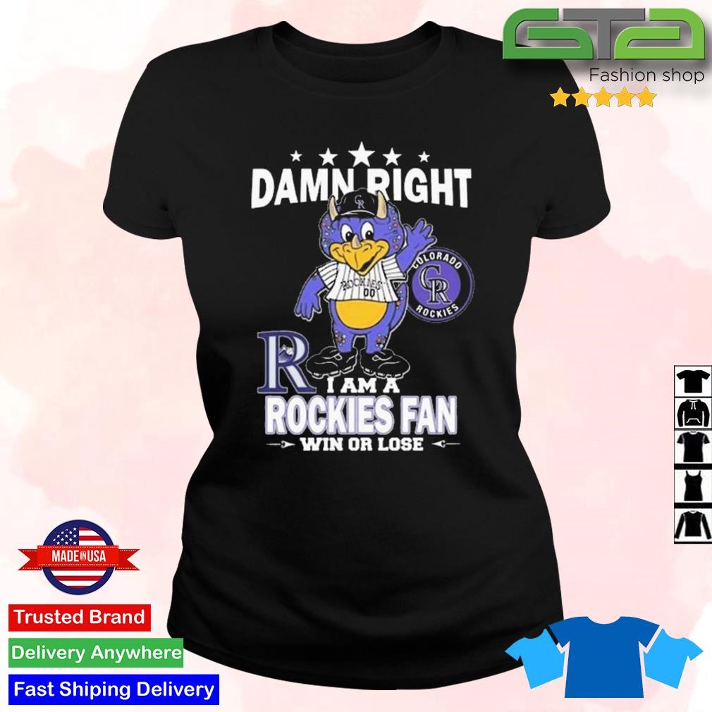 Damn right I am a Colorado Rockies fan win or lose mascot shirt, hoodie,  sweater, long sleeve and tank top