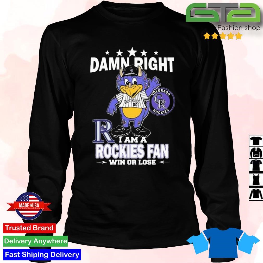 Damn right I am a Colorado Rockies fan win or lose mascot shirt, hoodie,  sweater, long sleeve and tank top
