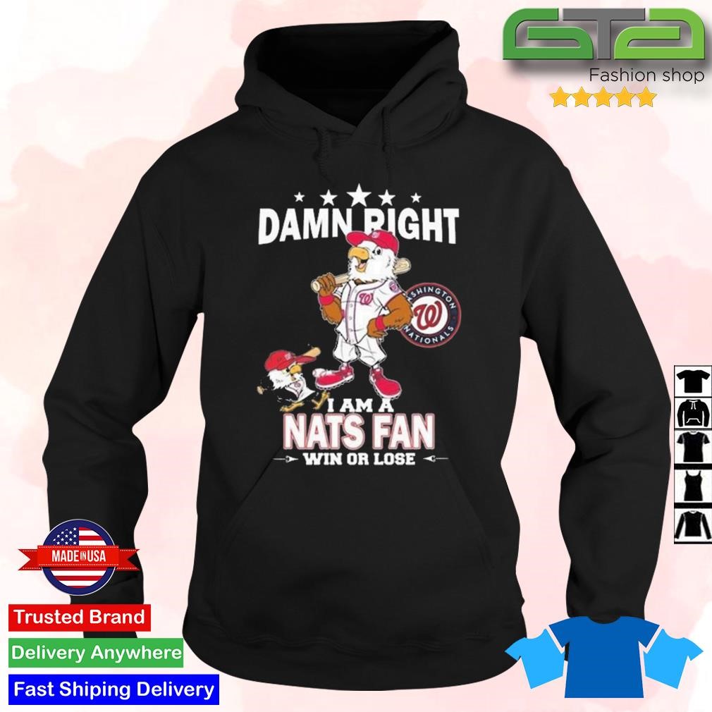 Washington Nationals Mascot Damn Right I Am A Nationals Fan Win Or