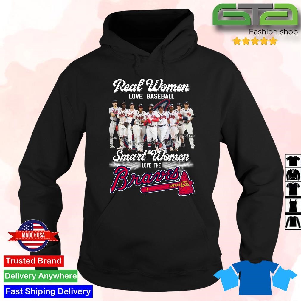 Real Women Love Baseball Smart Women Love The Atlanta Braves Players Team  2023 Signatures shirt, hoodie, sweater, long sleeve and tank top