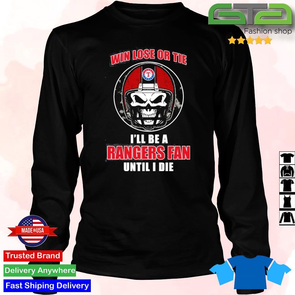 Skull Win Lose Or Tie Until I Die I'll Be A Fan Texas Rangers Fan Until I  Die t-shirt - ColorfulTeesOutlet