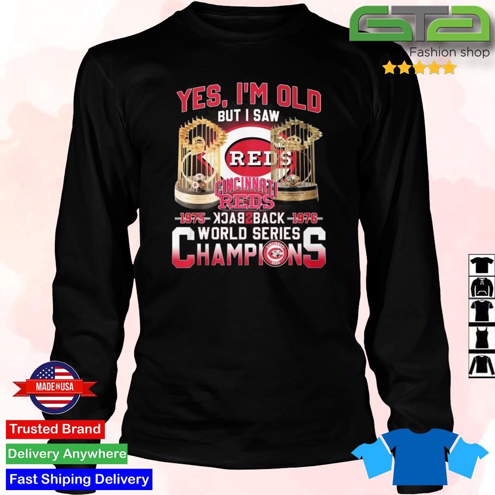 Yes I am old but I saw back to back champions world series 1975 1976 Cincinnati  Reds shirt - T-Shirt AT Fashion LLC