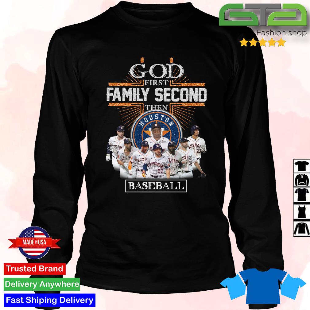 God first family second then Houston Astros baseball palyers signatures  shirt, hoodie, sweater, long sleeve and tank top