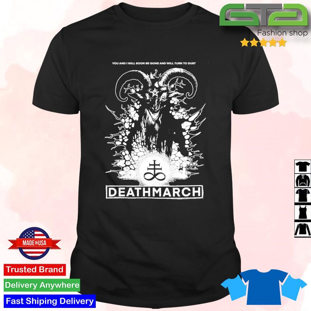 Official Death March You And I Will Soon Be Gone And Will Turn To Dust T-Shirt