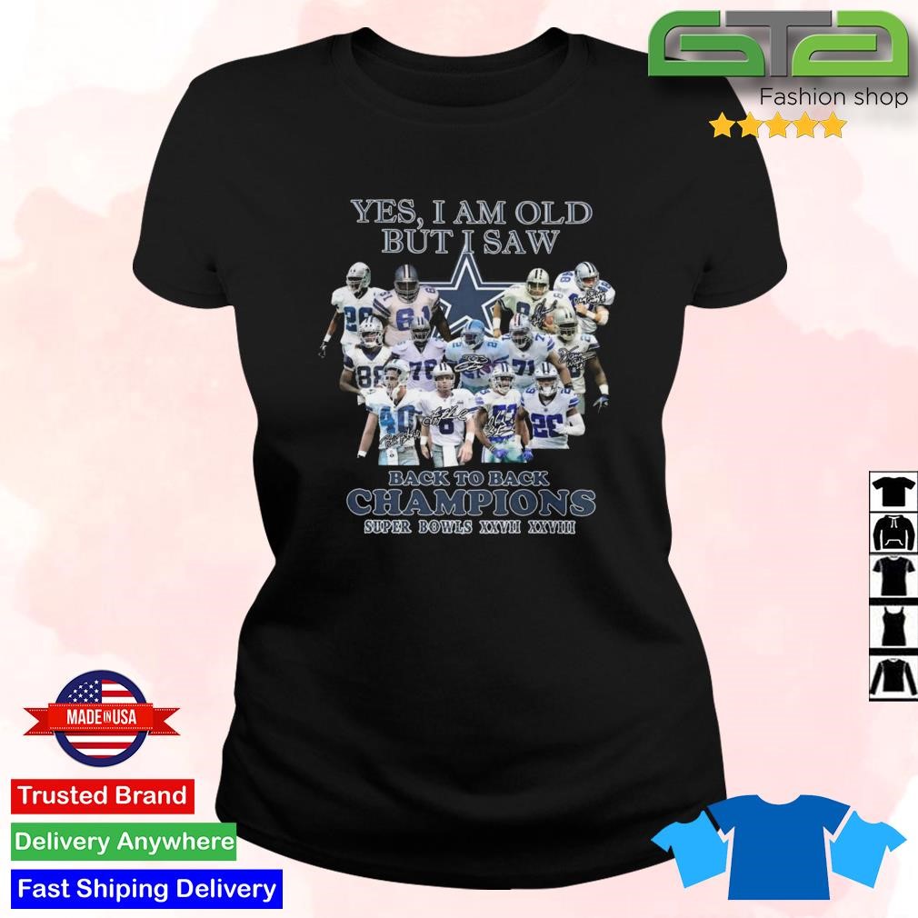 Official Yes I Am Old But I Saw Dallas Cowboys Back To Back Champions Super Bowls XXVIIXXVIII