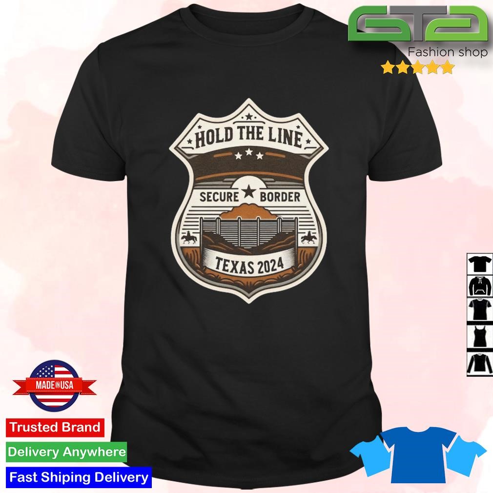 Official Hold The Line Texas 2024 Secure Border Patriotic Immigration Law Enforcement Support T-shirt