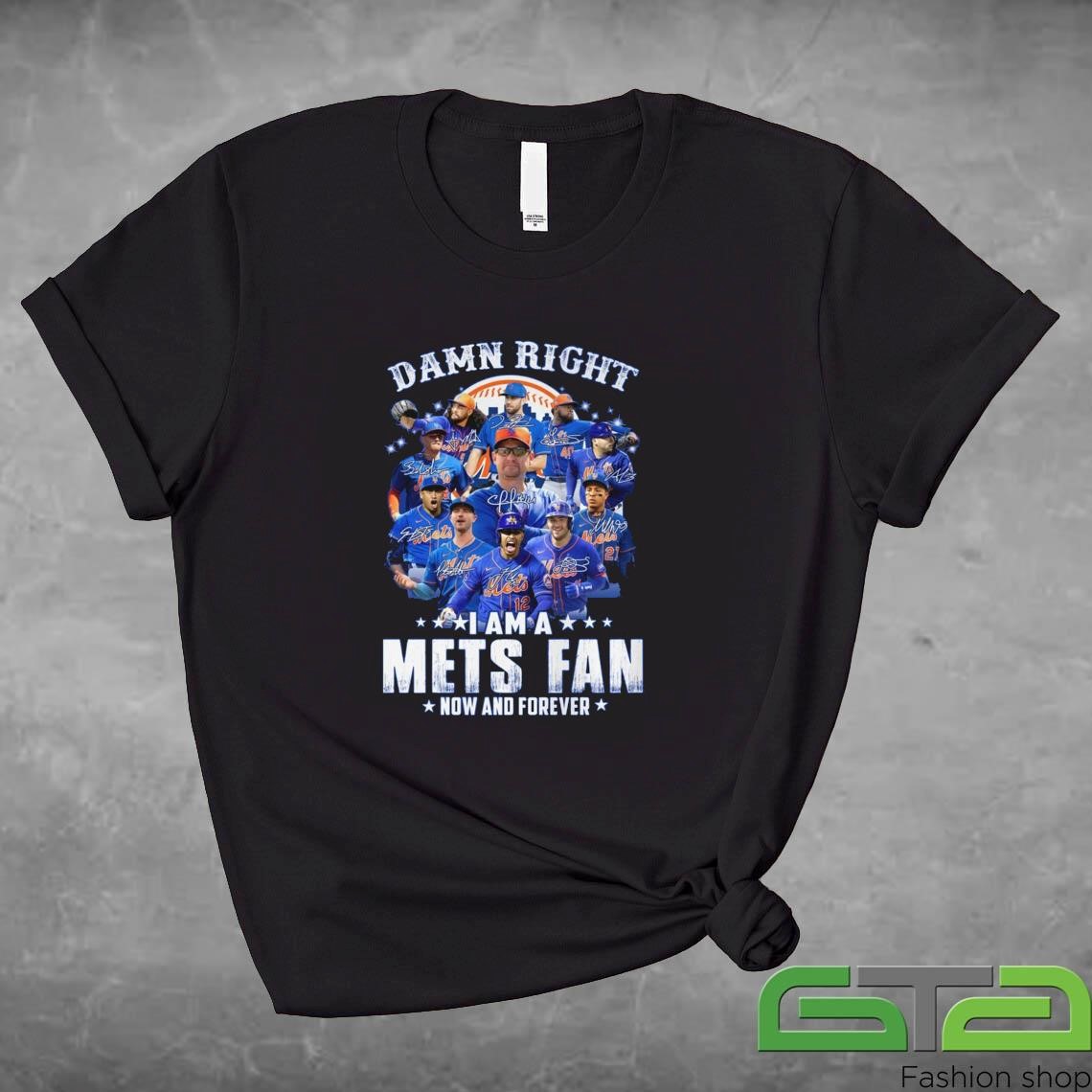 Official Damn Right I Am A Mets Fan Now And Forever Signatures 2024 Shirt