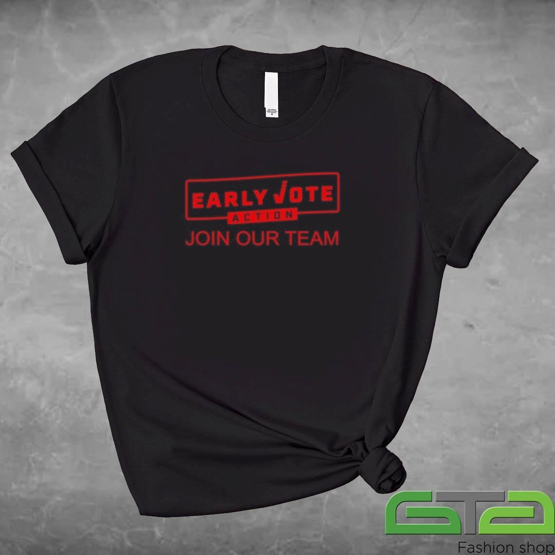 Official Early Vote Action Join Our Team Shirt