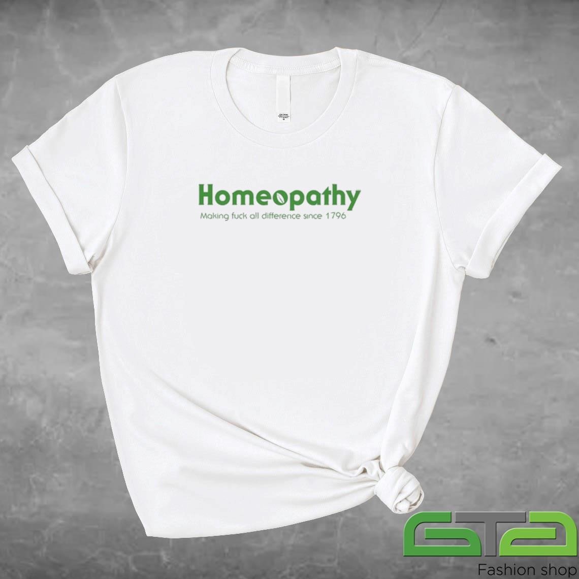 Official Homeopathy Making Fuck All Difference Since 1796 Shirt