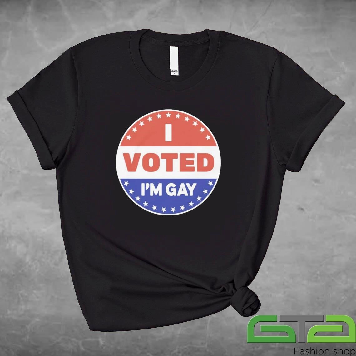 Official I Voted I'm Gay Shirt