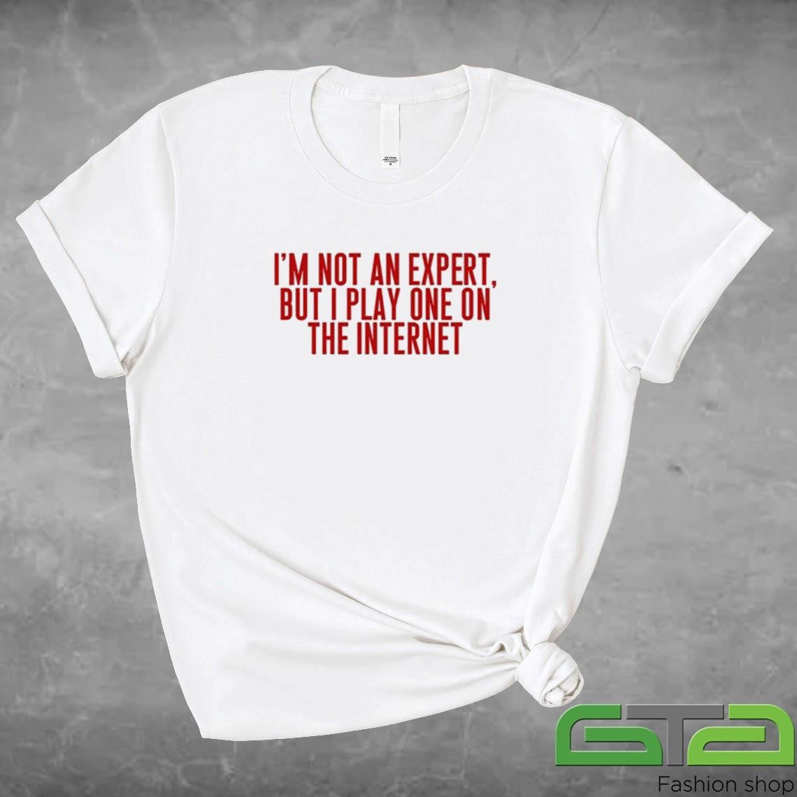 Official I'm Not An Expert But I Play One On The Internet Shirt