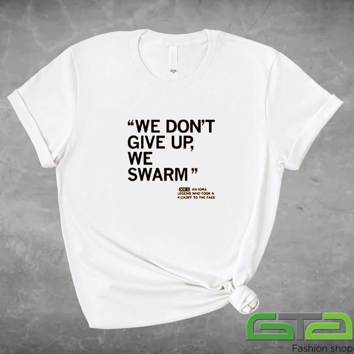 Official We Don't Give Up We Swarm Joe G Iowa Legend Shirt