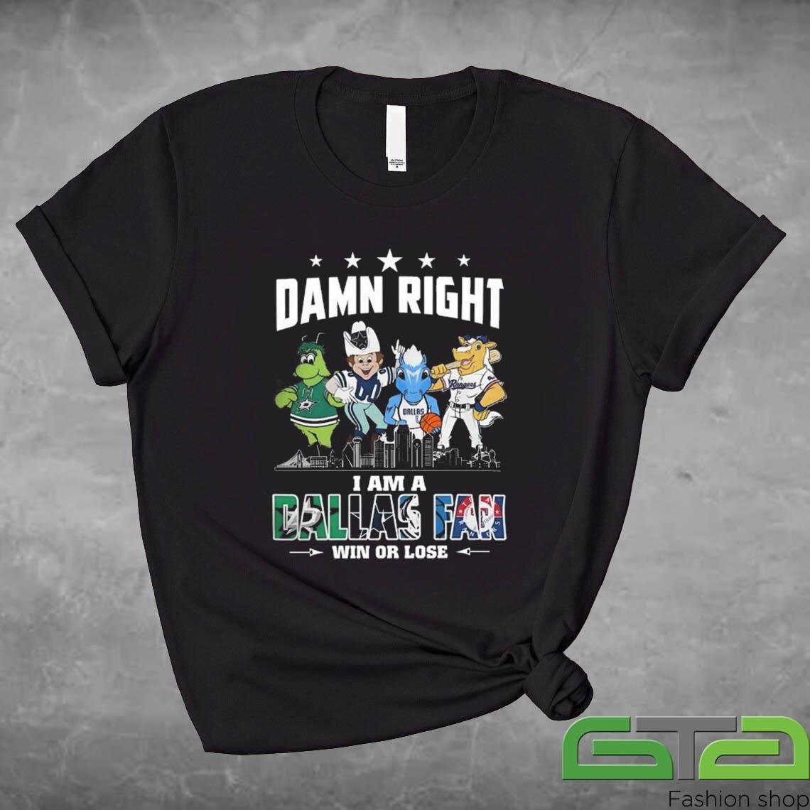 Sports Teams Mascots Skyline Damn Right I Am A Dallas Fan Win Or Lose Shirt