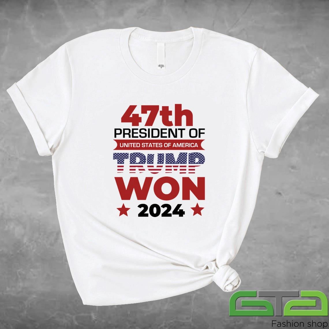 47th President Of United States Of America Trump Won 2024 Shirt