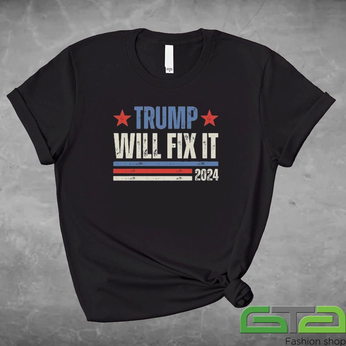 Donald Trump For President Trump Will Fix It 2024 Shirt