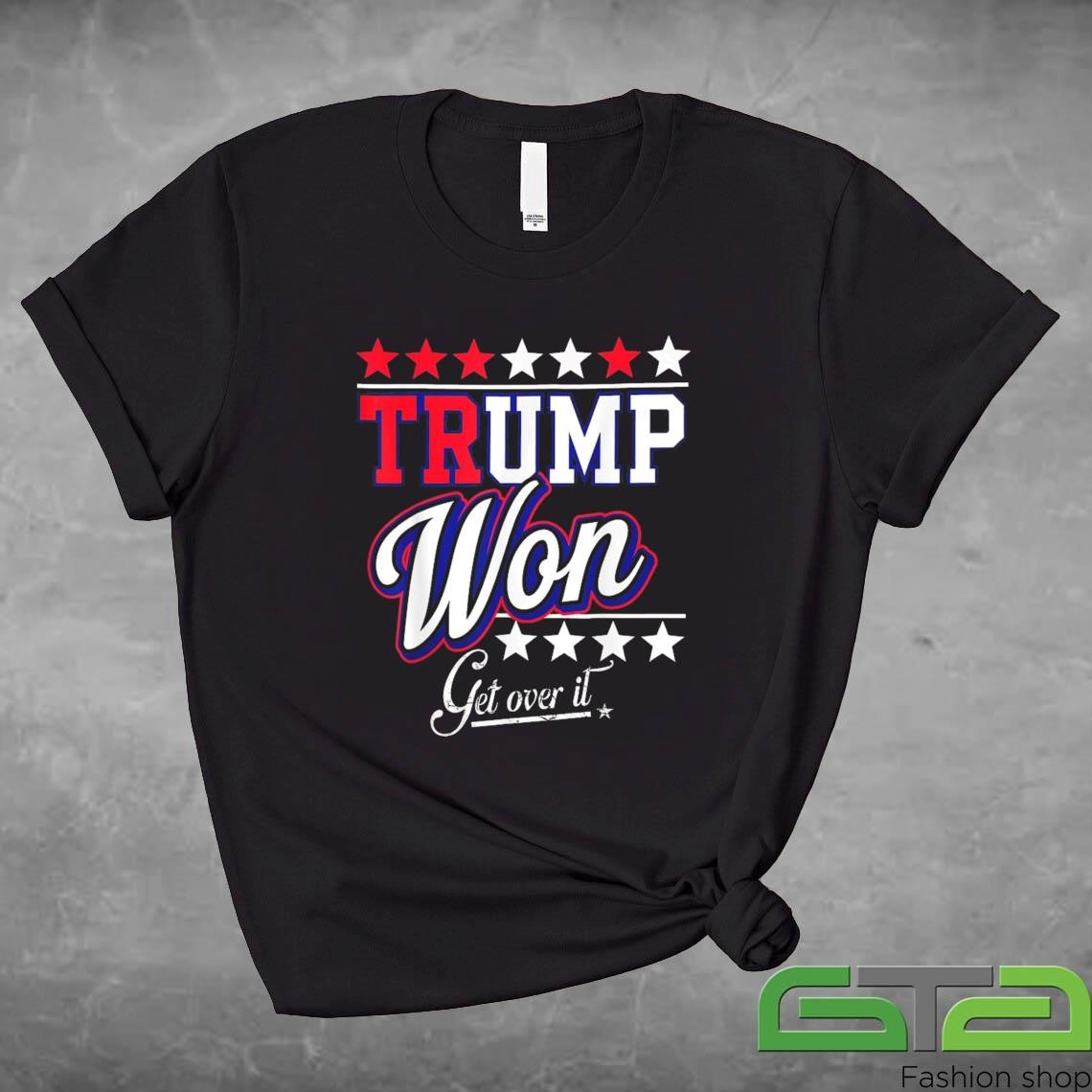 Donald Trump Won Get Over It 2024 Trump Won Election 2024 Shirt