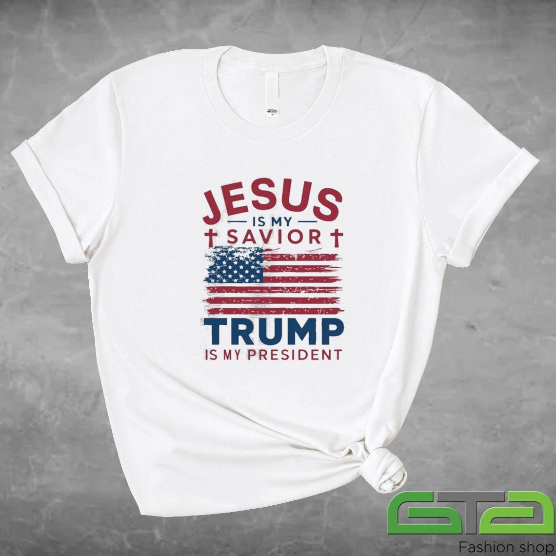 Jesus Is My Savior Trump Is My President Shirt