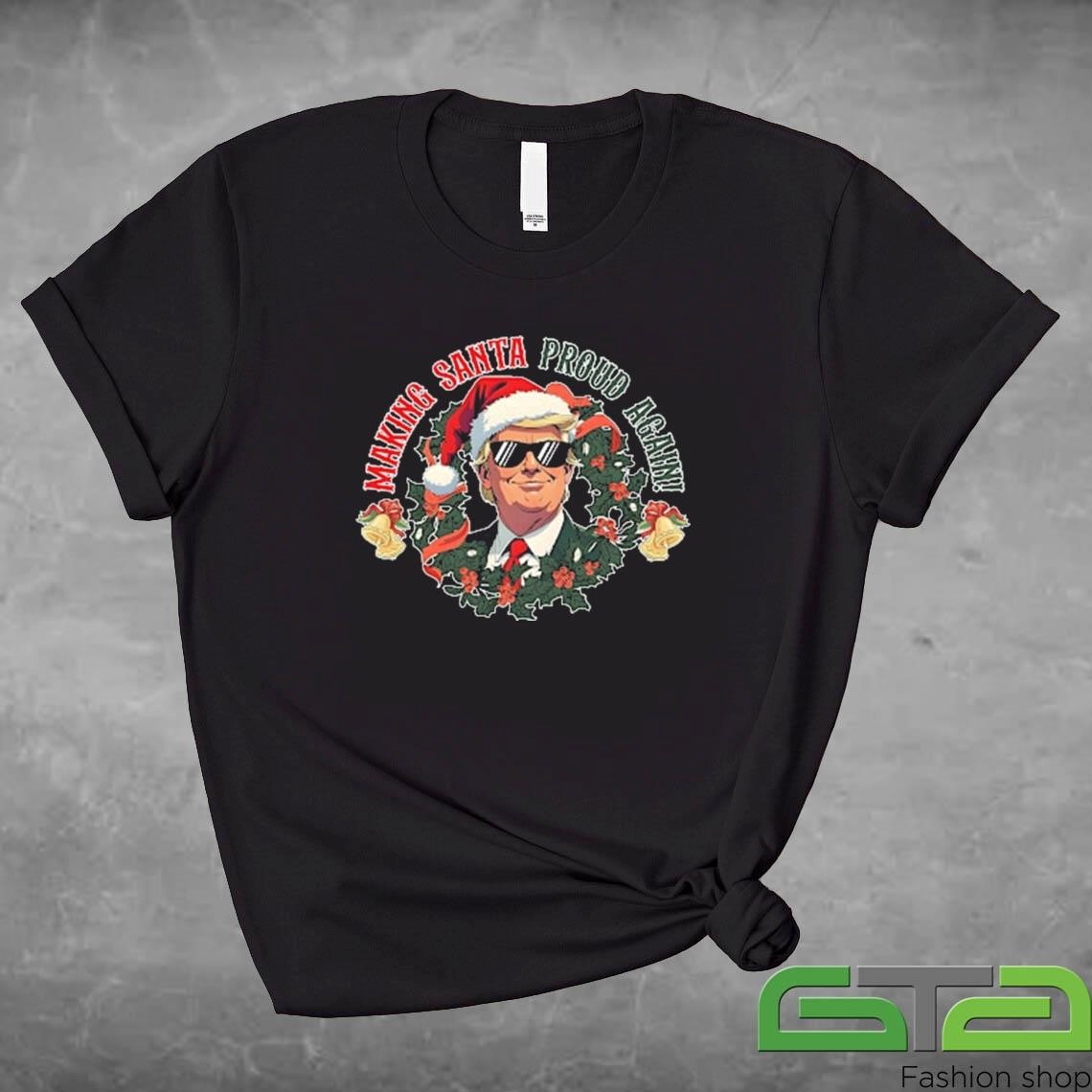 Making Santa Proud Again Funny Election Shirt