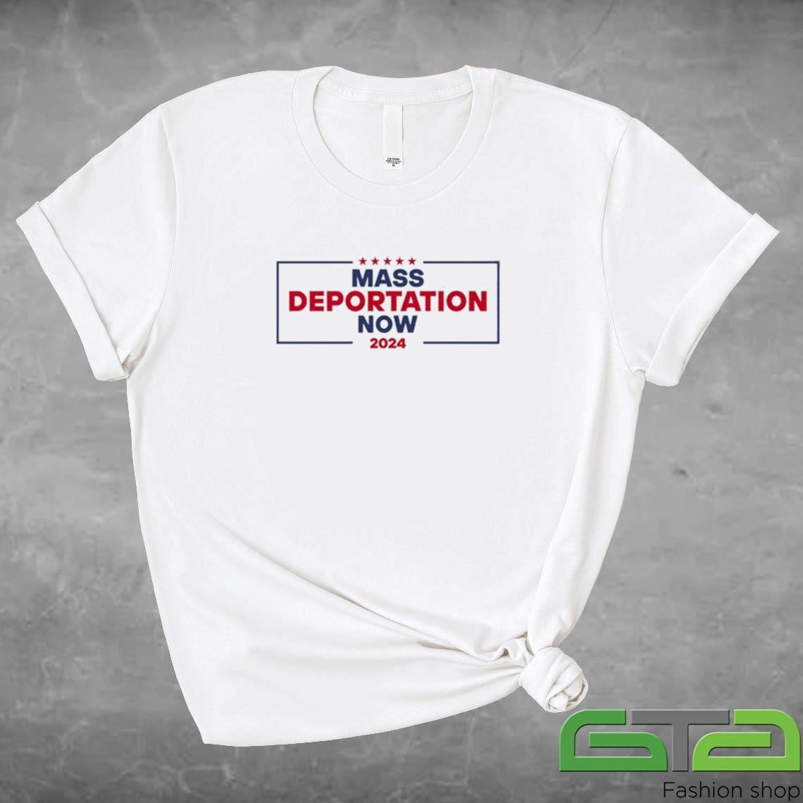 Mass Deportation Now 2024 Shirt