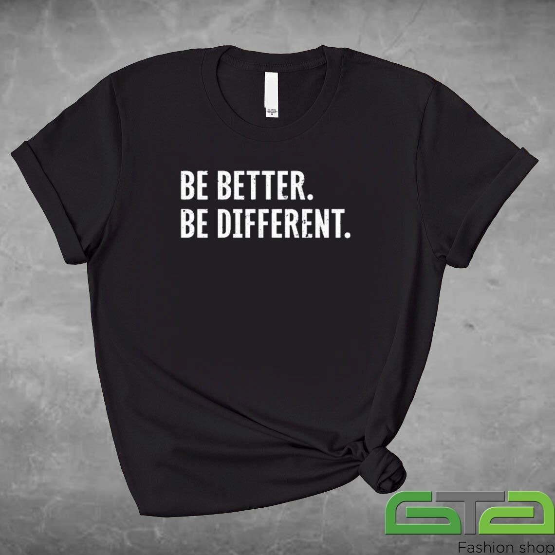 Official Be Better Be Different T-shirt