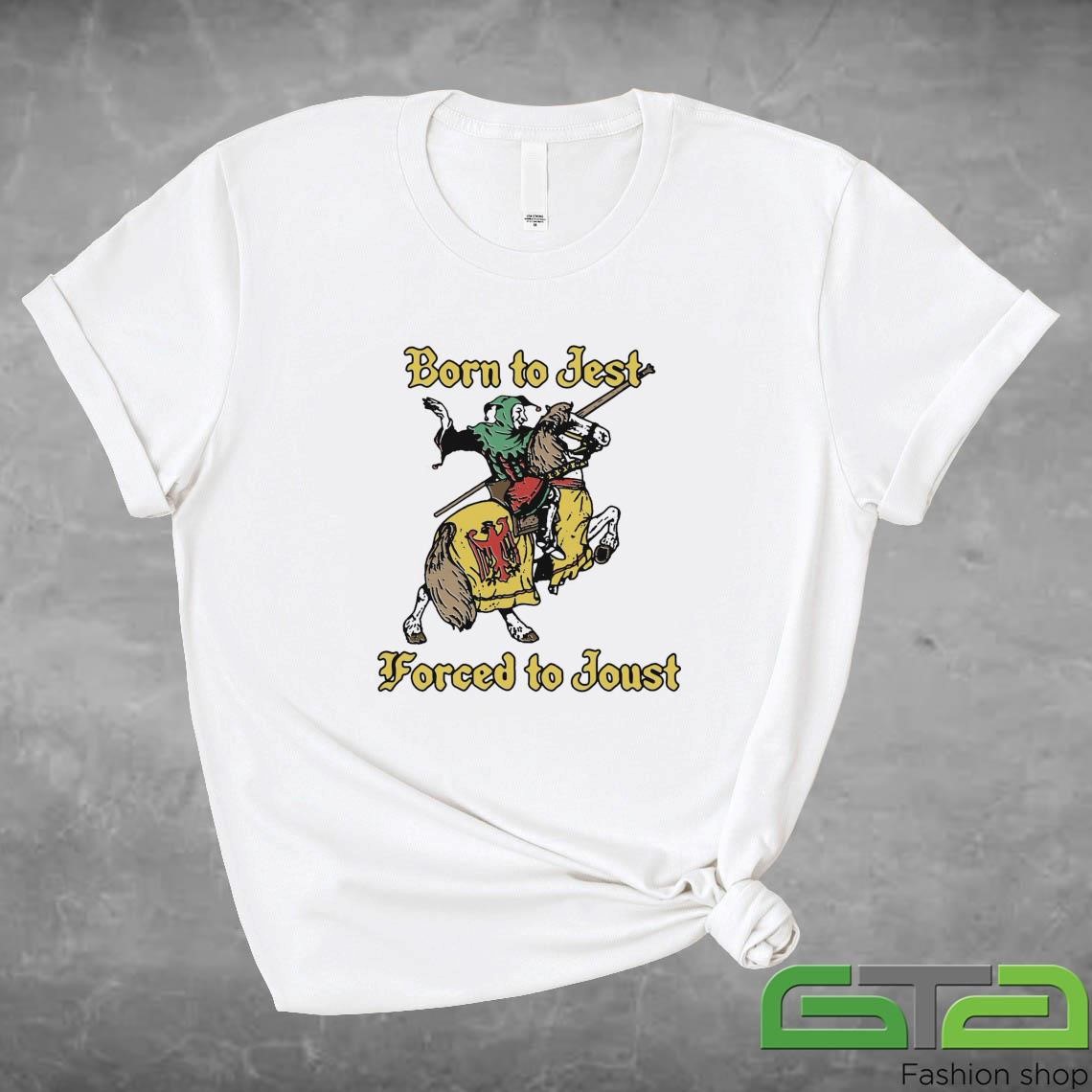 Official Born To Jest Forced To Joust T-shirt