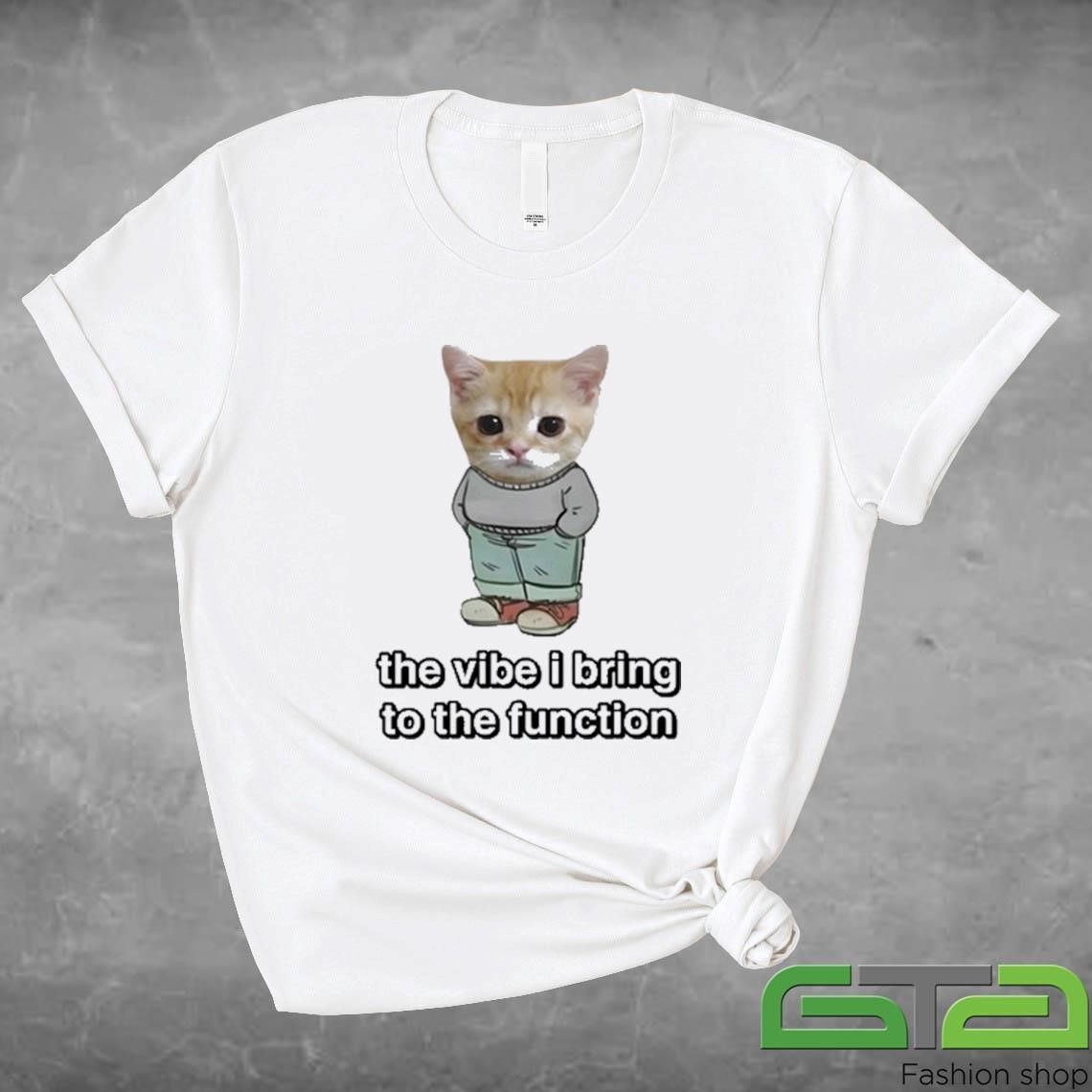 Official Chill Cat The Vibe I Bring To The Function T-shirt