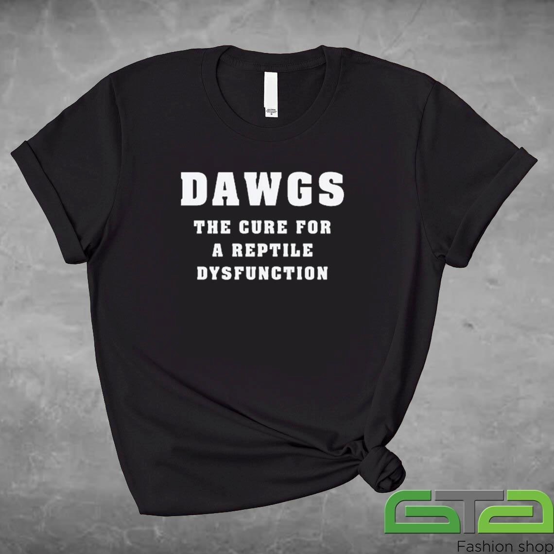 Official Dawgs The Cure For A Reptile Dysfunction T-shirt