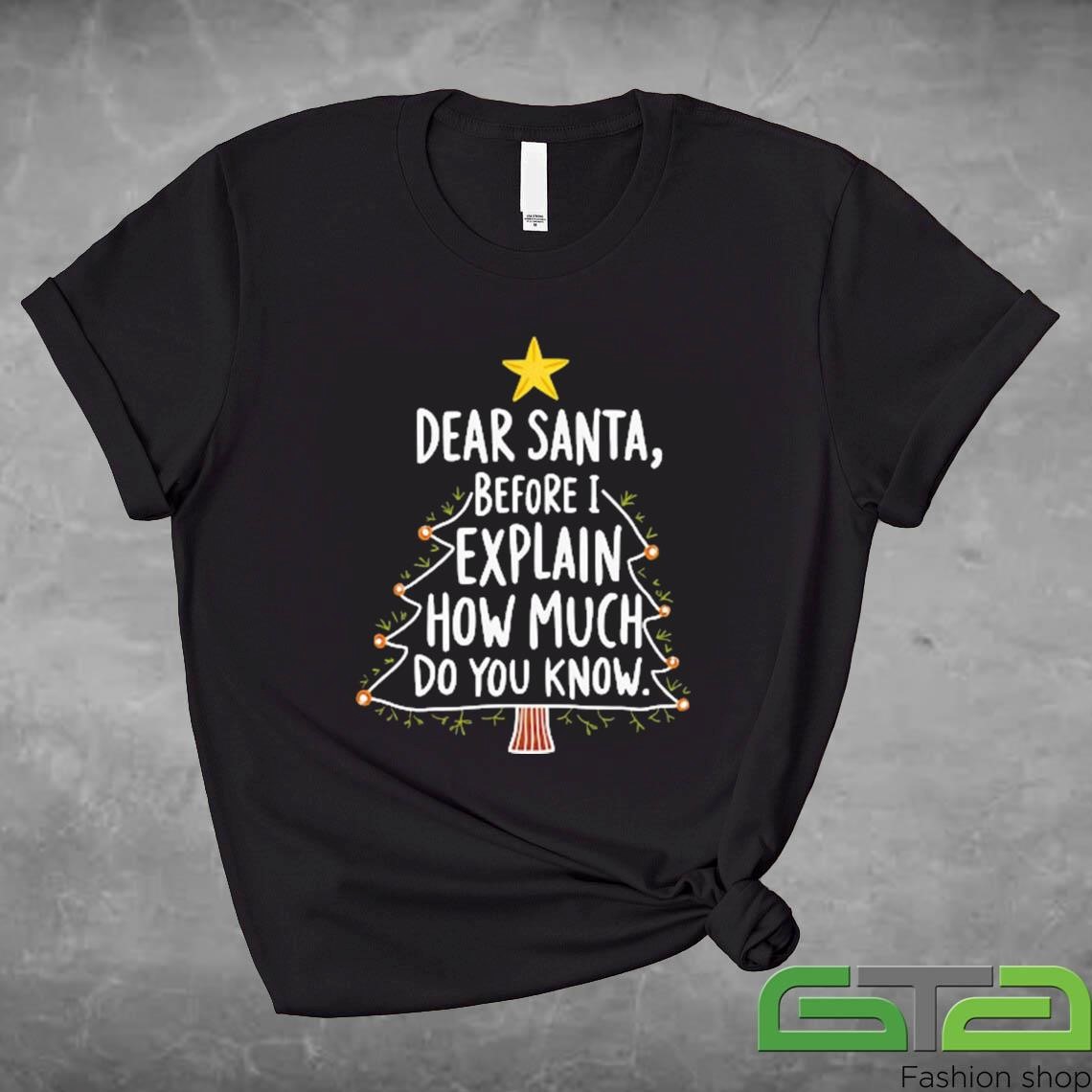 Official Dear Santa Before I Explain How Much Do You Know Sweashirt