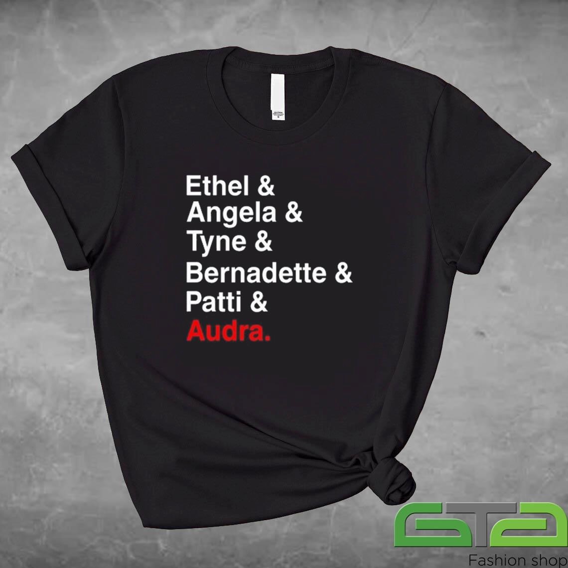 Official Ethel & Angela & Tyne & Bernadette & Patti & Audra T-shirt