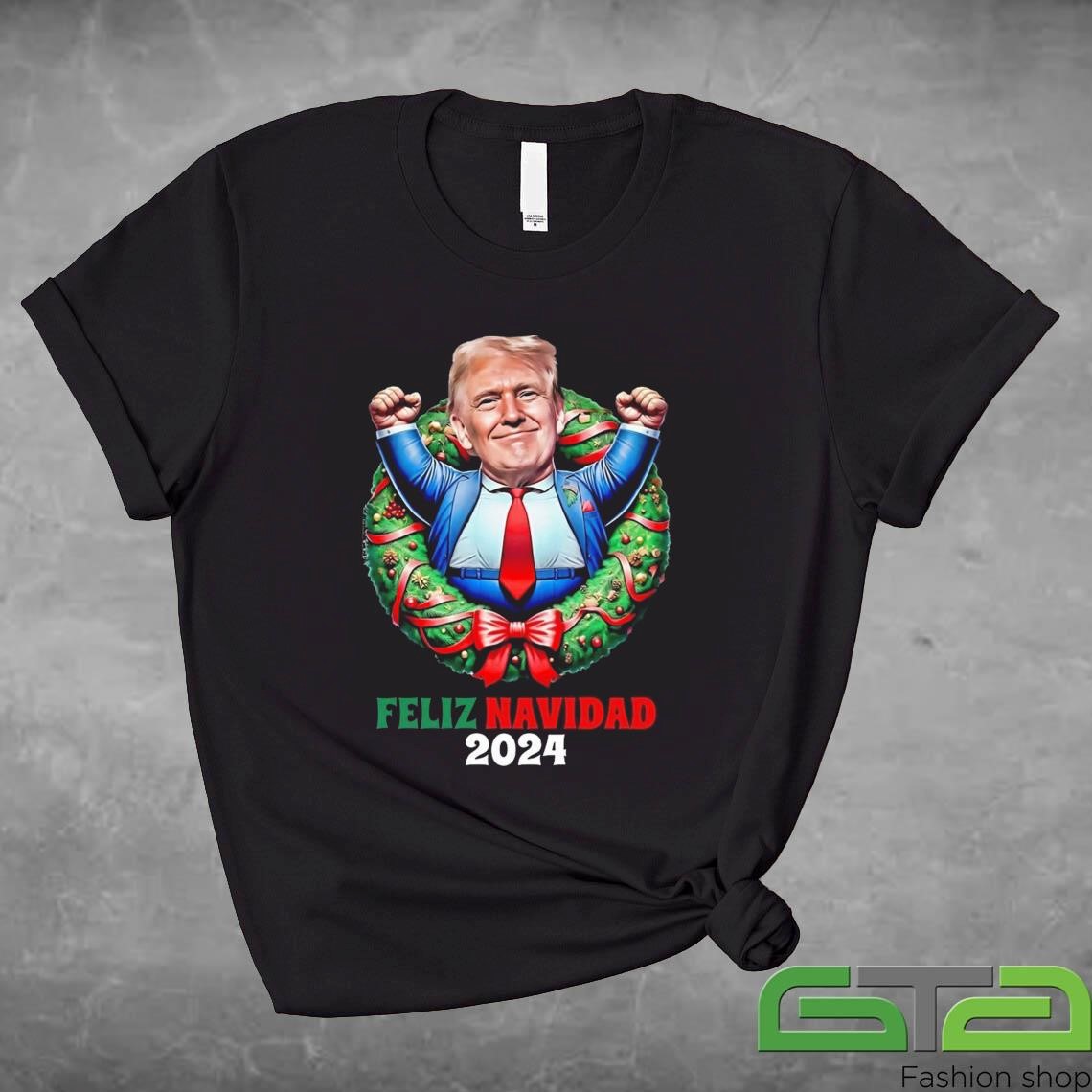 Official Feliz Navidad 2024 From President Trump 45 47 A Fun Holiday T-shirt