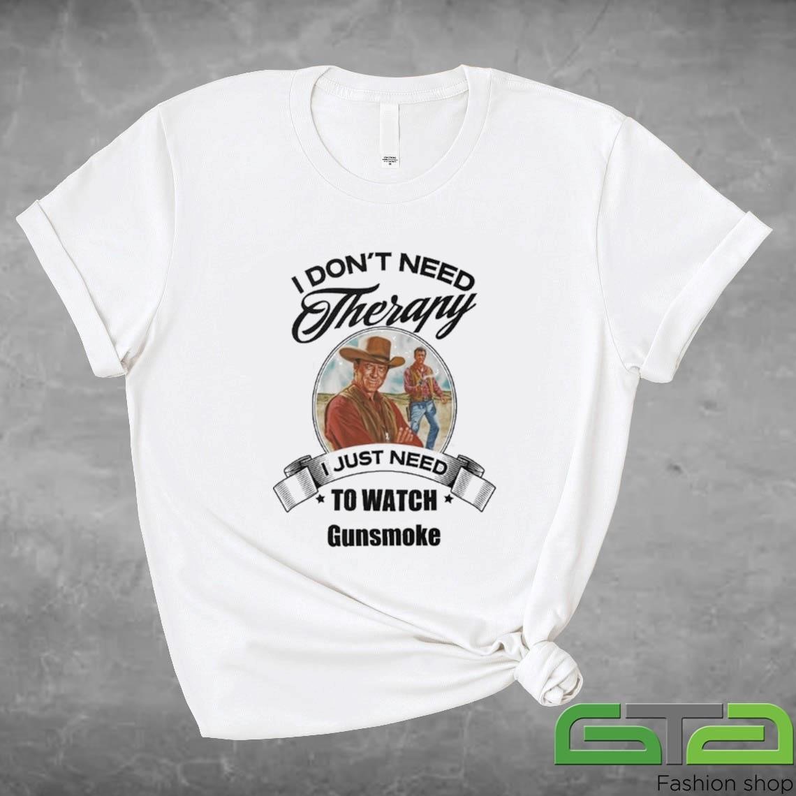 Official I Don't Need Therapy I Just Need Watch Gunsmoke T-shirt