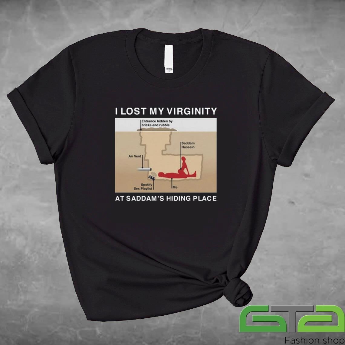 Official I Lost My Virginity At Saddam's Hiding Place T-shirt