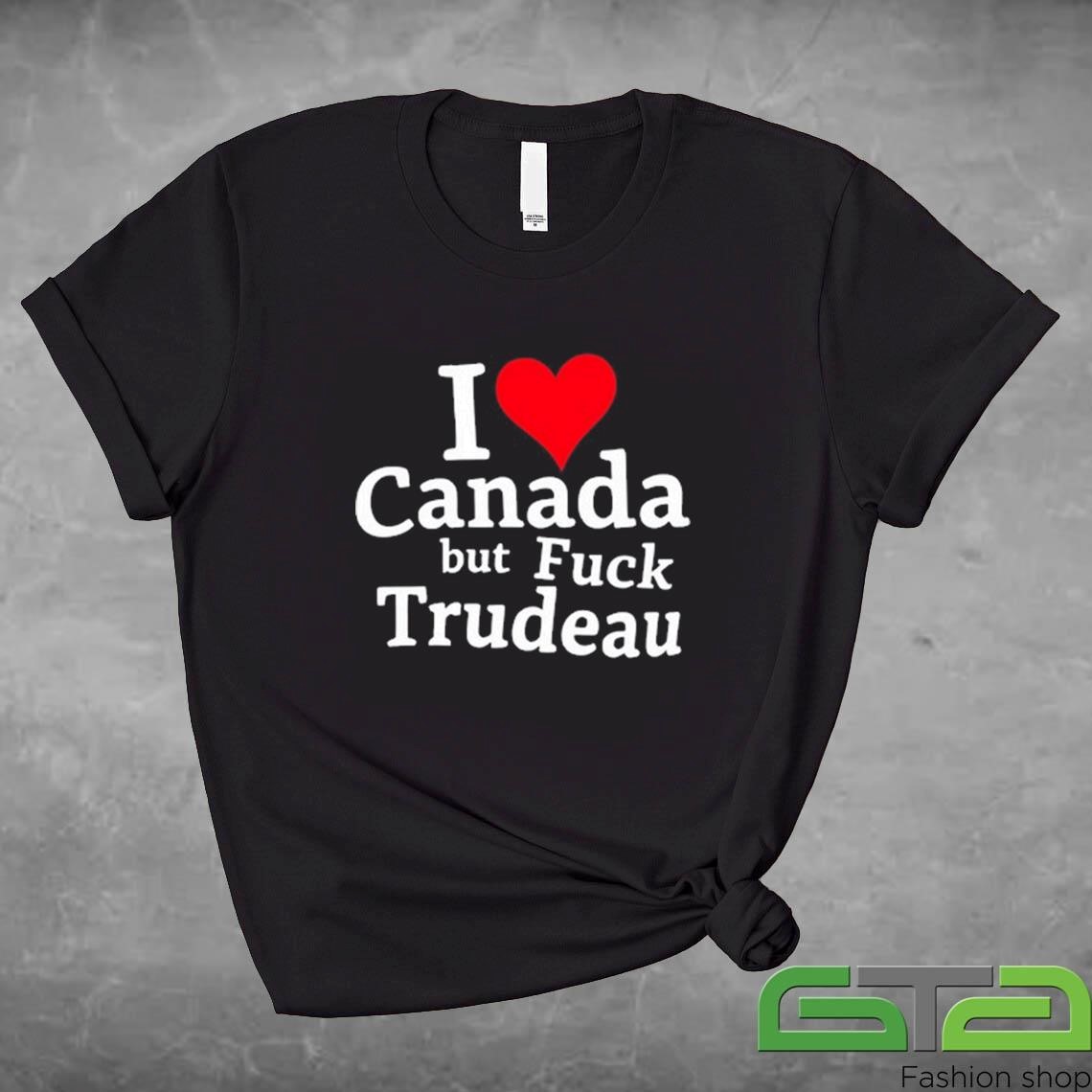 Official I Love Canada But Fuck Trudeau T-shirt