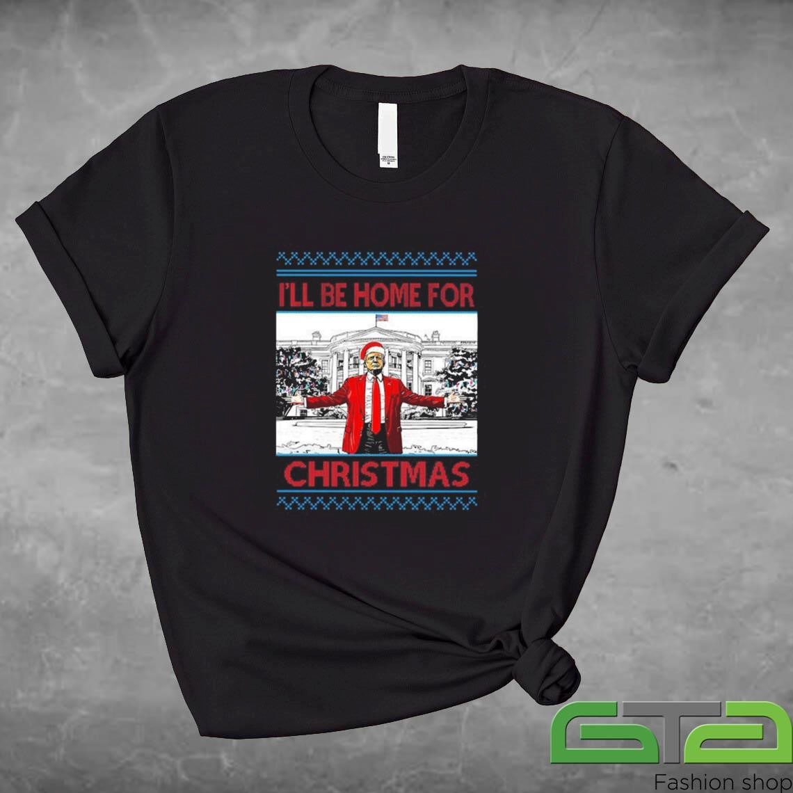 Official I Will Be Home For Christmas Trump Won 2024 Ugly Christmas T-shirt