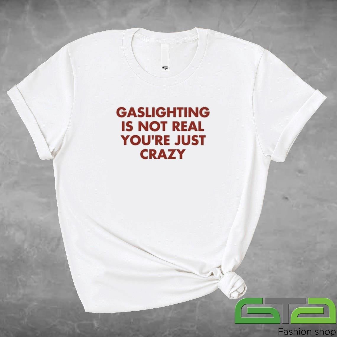 Official Jake Clark Wearing Gaslighting Is Not Real Youre Just Crazy T-shirt